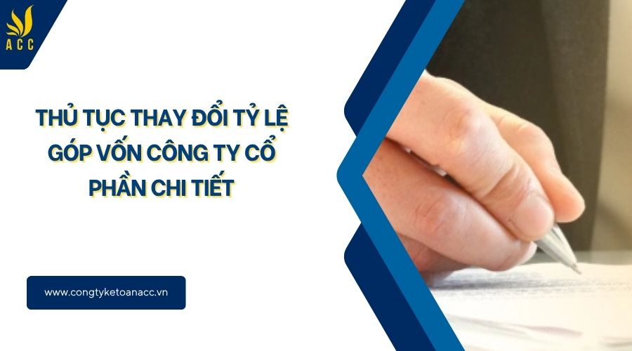 Thủ tục thay đổi tỷ lệ góp vốn công ty cổ phần chi tiết
