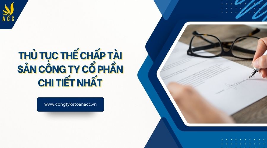 Thủ tục thế chấp tài sản công ty cổ phần chi tiết nhất