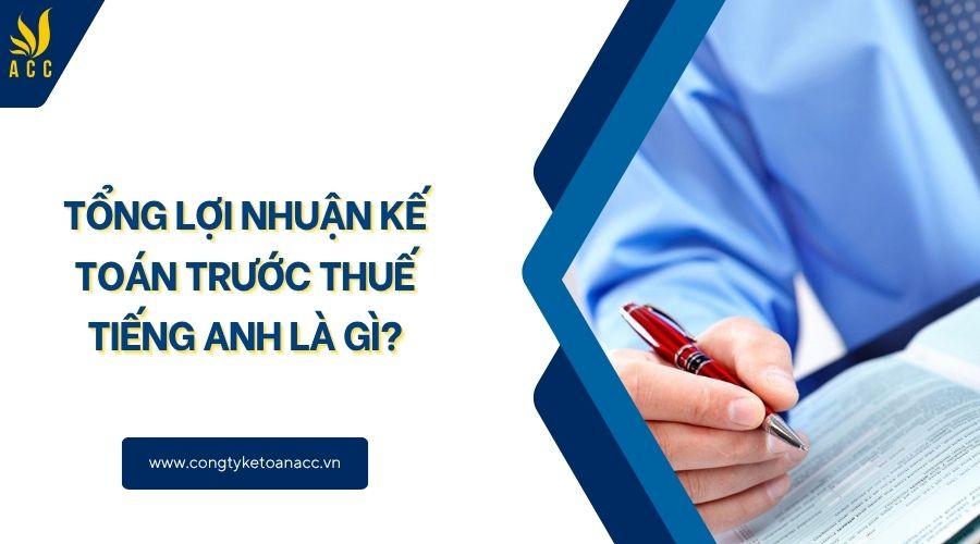 Tổng lợi nhuận kế toán trước thuế tiếng Anh là gì?