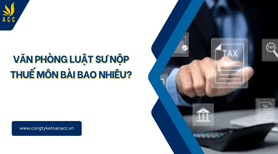 Văn phòng luật sư nộp thuế môn bài bao nhiêu?