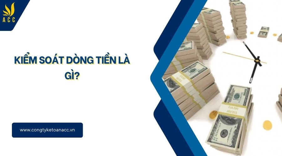 kiểm soát dòng tiền là gì?
