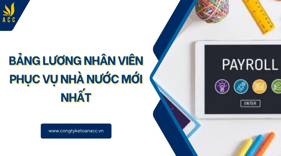 Bảng lương nhân viên phục vụ nhà nước mới nhất