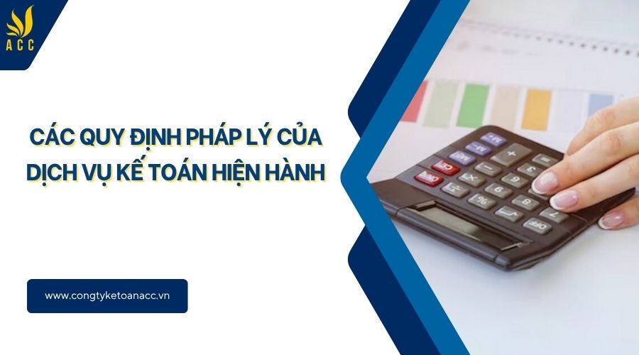 Các quy định pháp lý của dịch vụ kế toán hiện hành