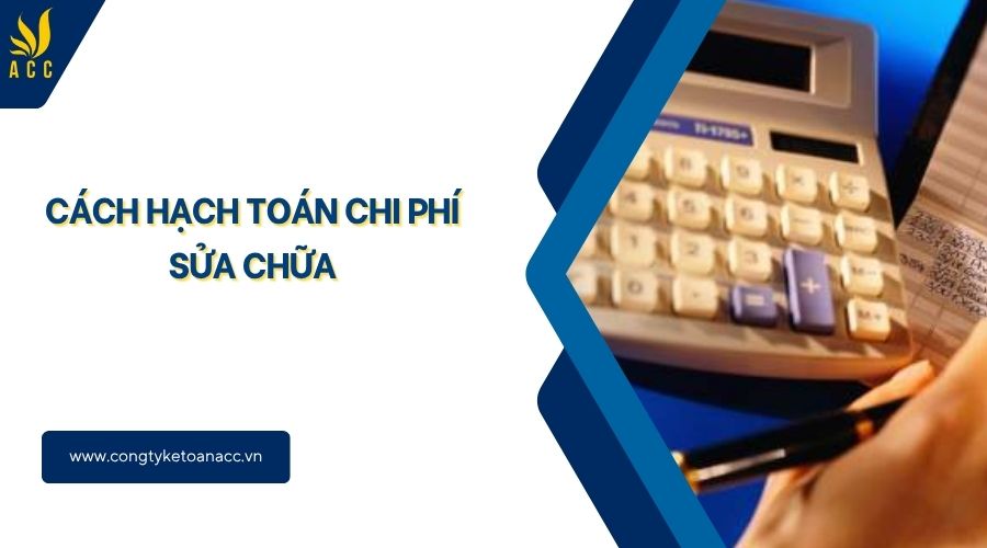 Cách hạch toán chi phí sửa chữa