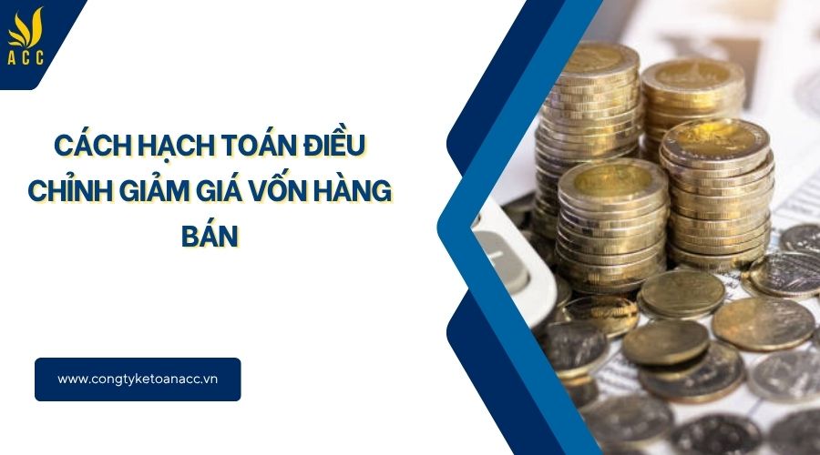 Cách hạch toán điều chỉnh giảm giá vốn hàng bán
