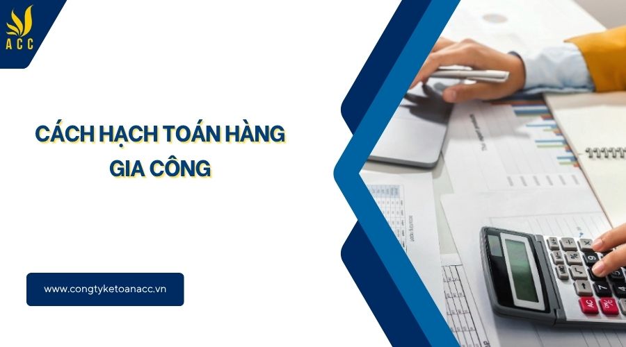 Cách hạch toán hàng gia công