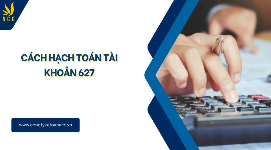 Cách hạch toán tài khoản 627
