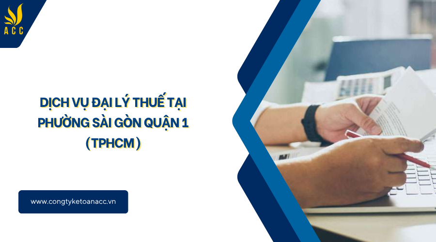 Dịch vụ đại lý thuế tại Phường Sài Gòn Quận 1 (TPHCM)
