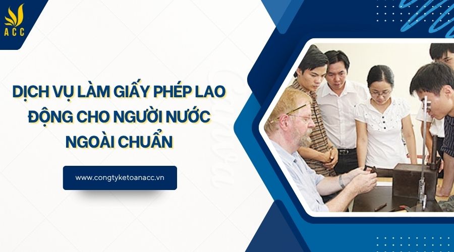 Dịch vụ làm giấy phép lao động​ cho người nước ngoài chuẩn