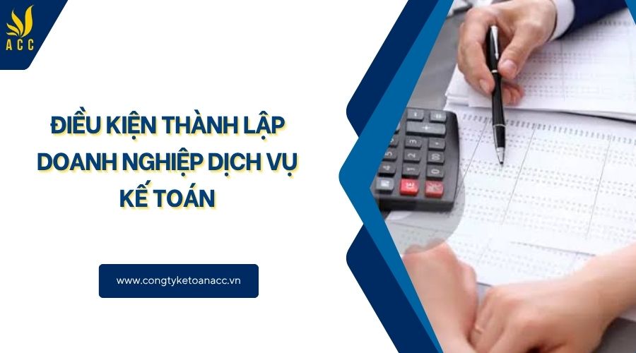 Điều kiện thành lập doanh nghiệp dịch vụ kế toán