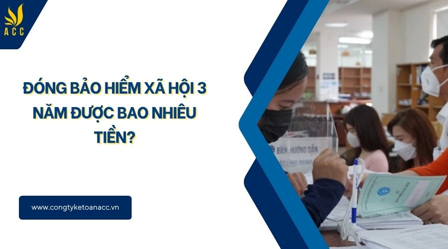 Đóng bảo hiểm xã hội 3 năm được bao nhiêu tiền?