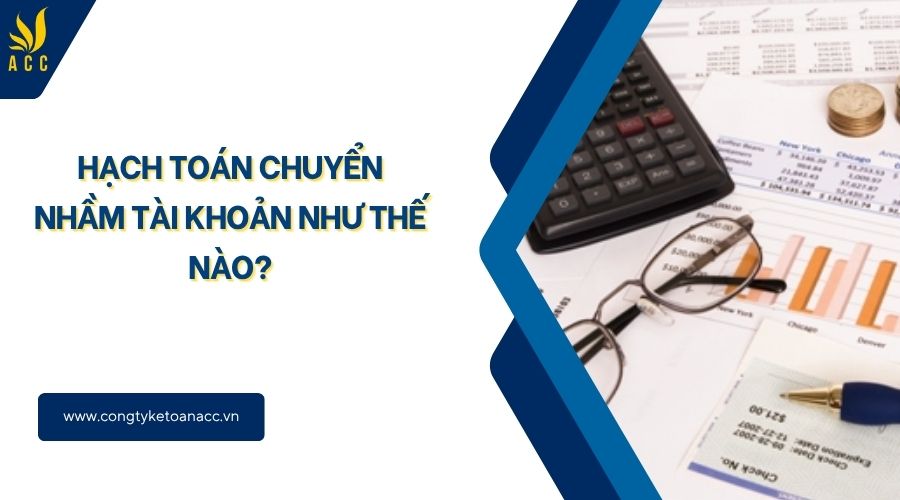Hạch toán chuyển nhầm tài khoản như thế nào?