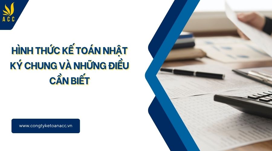 Hình thức kế toán nhật ký chung và những điều cần biết