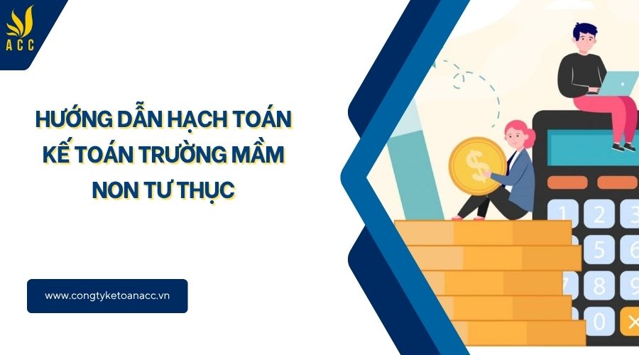 Hướng dẫn hạch toán kế toán trường mầm non tư thục
