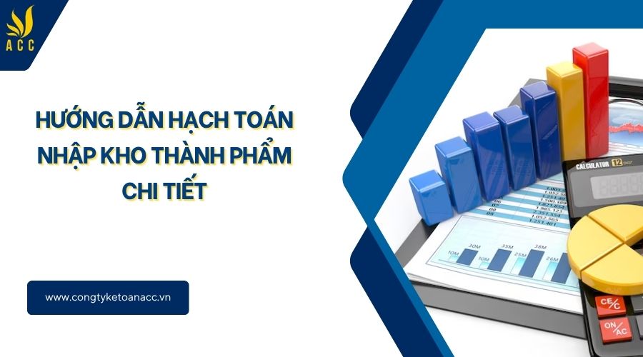 Hướng dẫn hạch toán nhập kho thành phẩm chi tiết