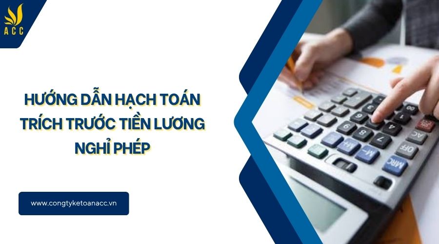 Hướng dẫn hạch toán trích trước tiền lương nghỉ phép