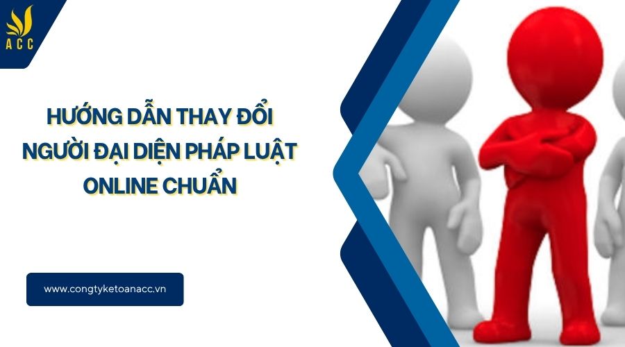 Hướng dẫn thay đổi người đại diện pháp luật online chuẩn