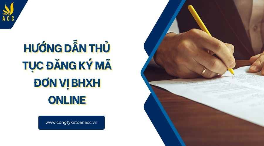 Hướng dẫn thủ tục đăng ký mã đơn vị BHXH online