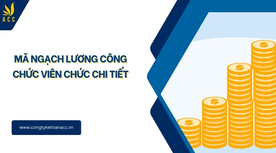 Mã ngạch lương công chức viên chức​ chi tiết
