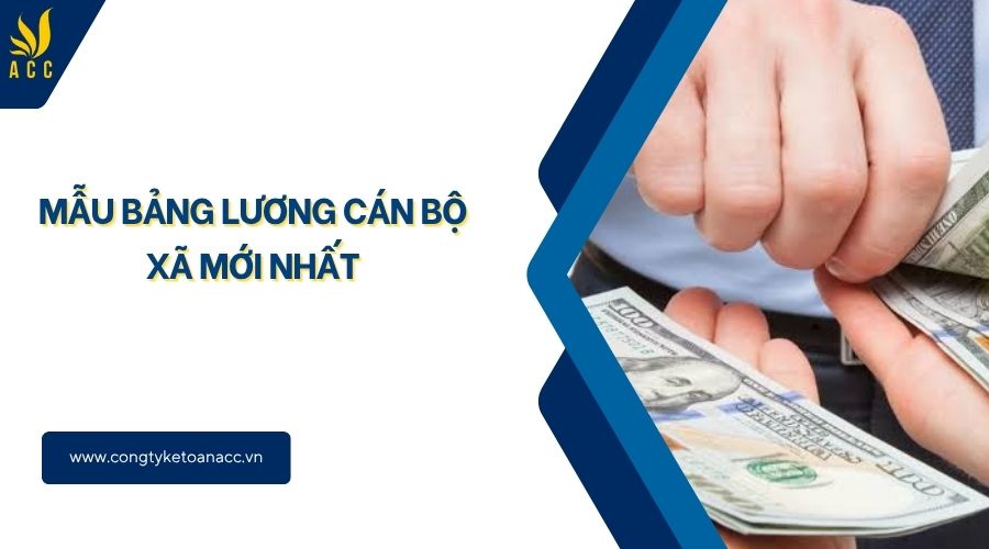 Mẫu bảng lương cán bộ xã mới nhất