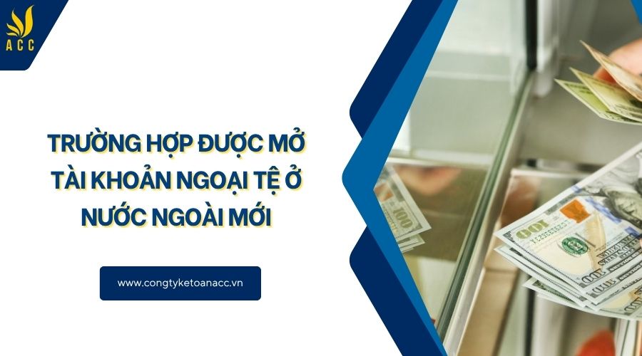 Trường hợp được mở tài khoản ngoại tệ ở nước ngoài mới