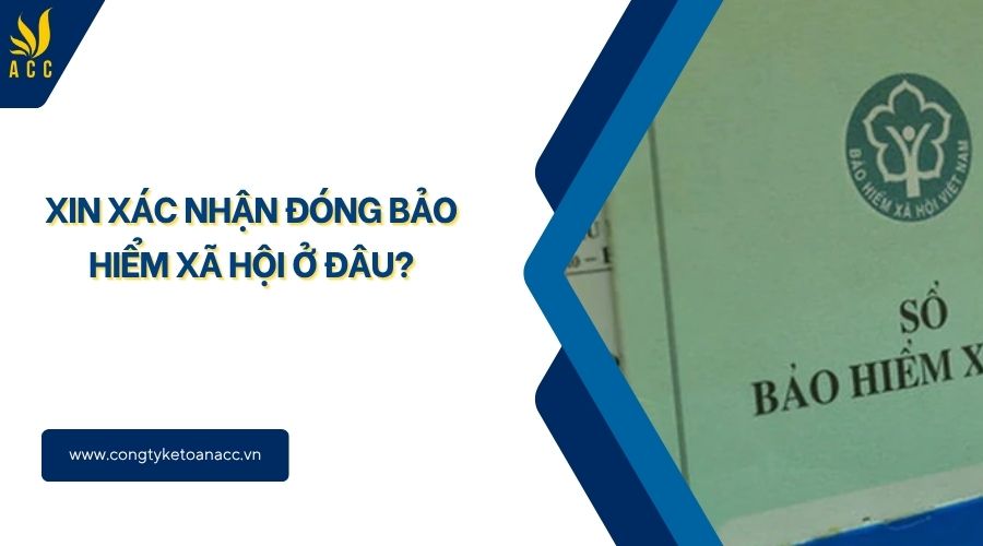 Xin xác nhận đóng bảo hiểm xã hội ở đâu?