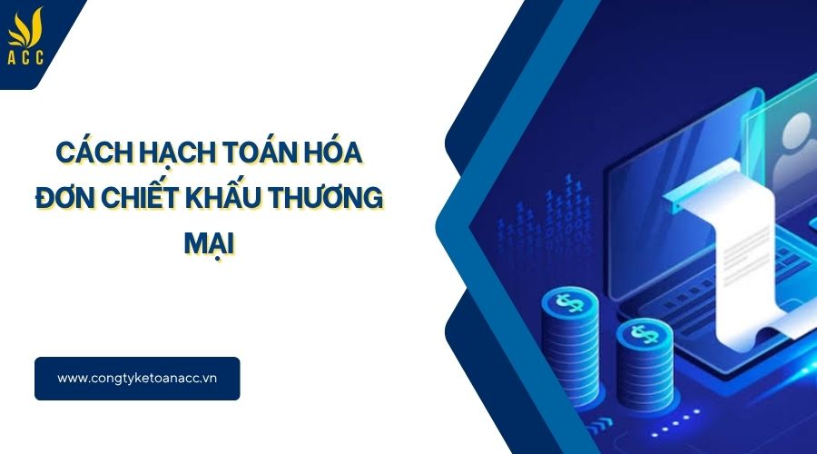 Cách hạch toán hóa đơn chiết khấu thương mại