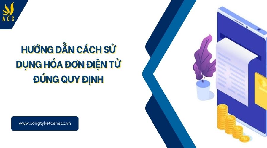 Hướng dẫn cách sử dụng hóa đơn điện tử đúng quy định