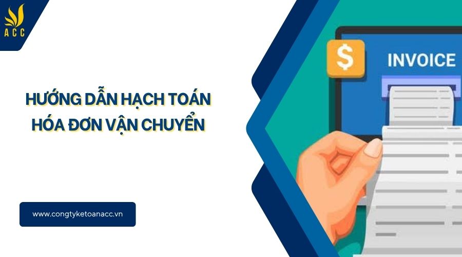 Hướng dẫn hạch toán hóa đơn vận chuyển