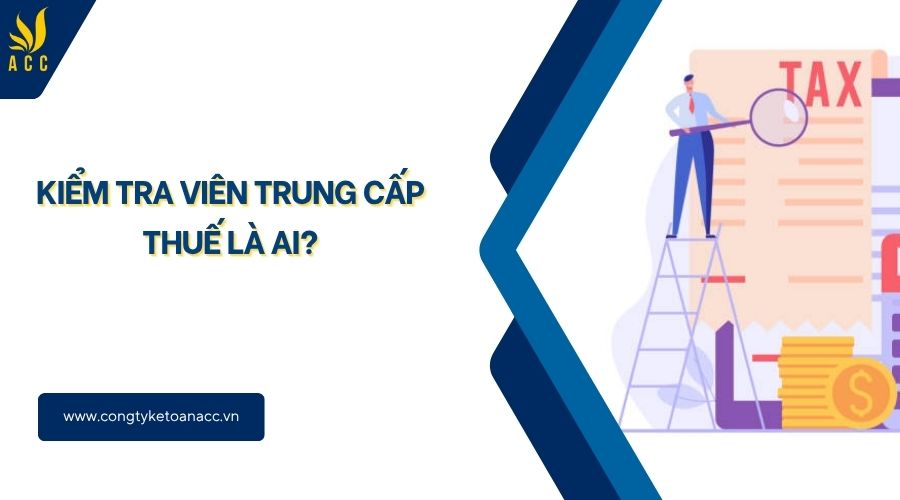Kiểm tra viên trung cấp thuế là ai?