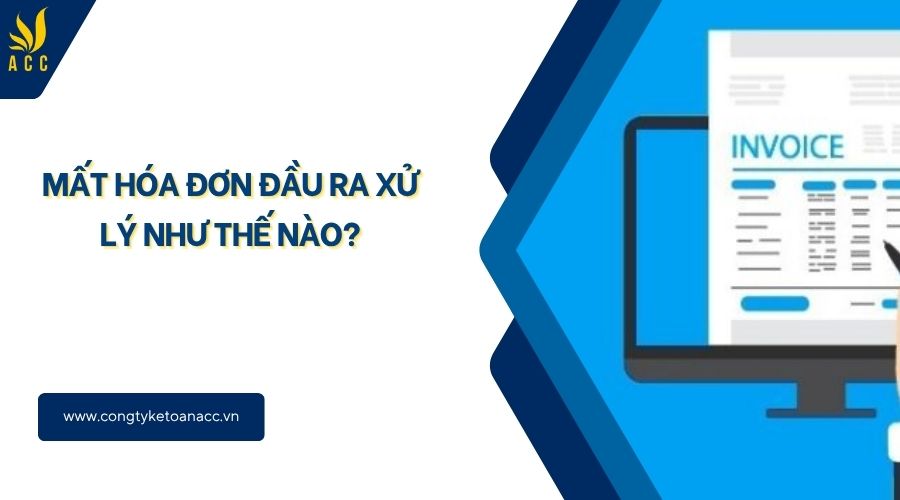 Mất hóa đơn đầu ra xử lý như thế nào?