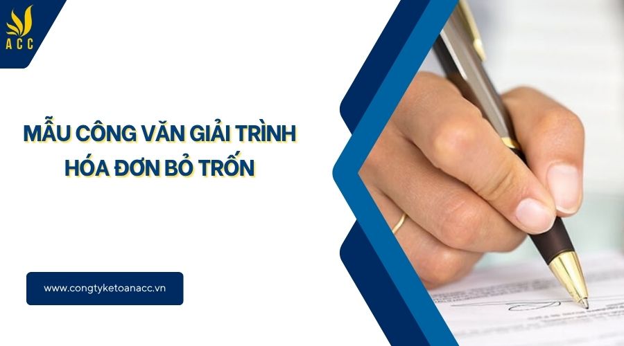 Mẫu công văn giải trình hóa đơn bỏ trốn