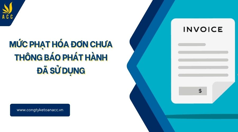Mức phạt hóa đơn chưa thông báo phát hành đã sử dụng