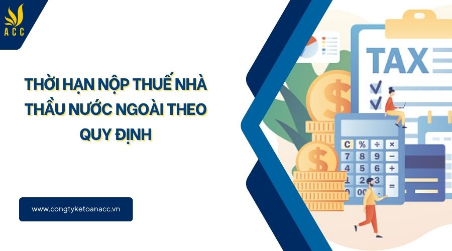 Thời hạn nộp thuế nhà thầu nước ngoài theo quy định