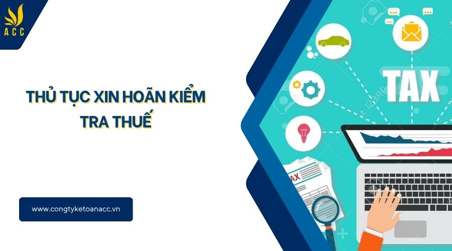 Thủ tục xin hoãn kiểm tra thuế