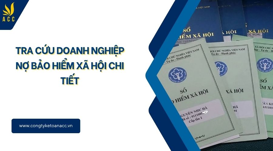 Tra cứu doanh nghiệp nợ bảo hiểm xã hội chi tiết
