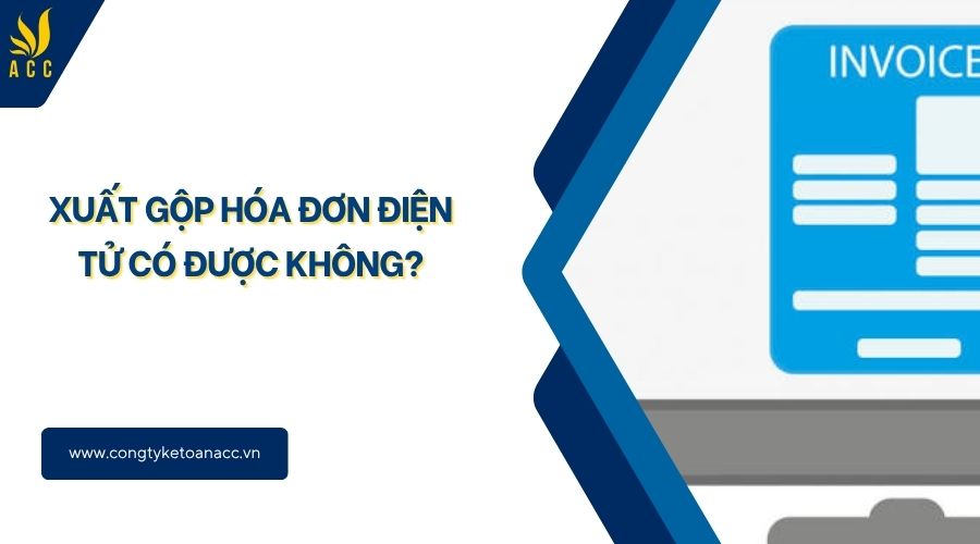 Xuất gộp hóa đơn điện tử có được không?