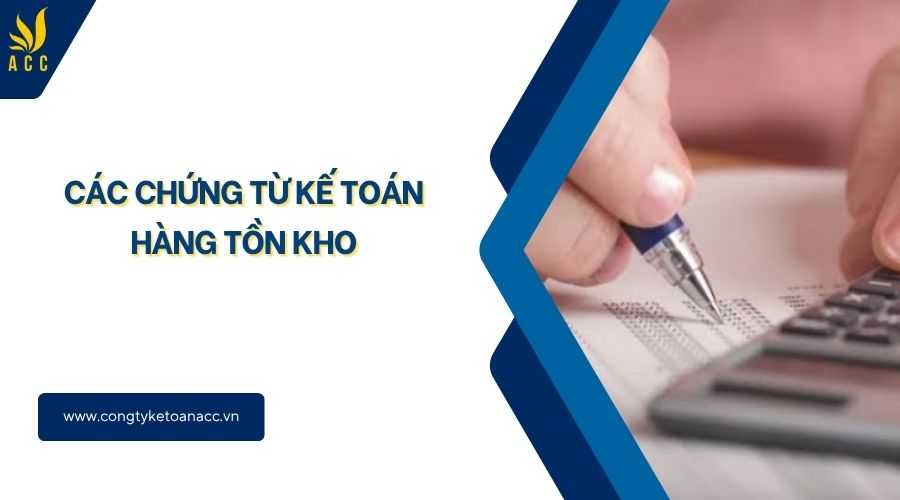 Các chứng từ kế toán hàng tồn kho