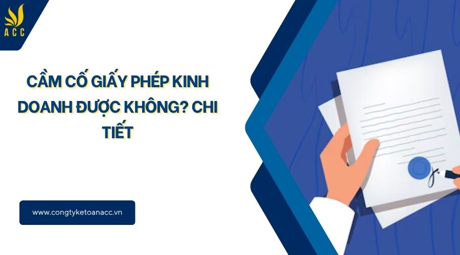 Cầm cố giấy phép kinh doanh được không? Chi tiết
