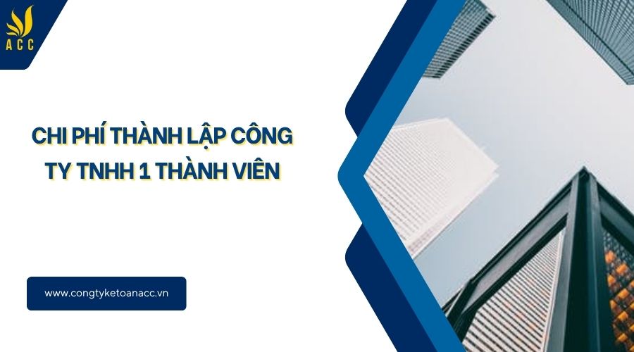 Chi phí thành lập công ty TNHH 1 thành viên