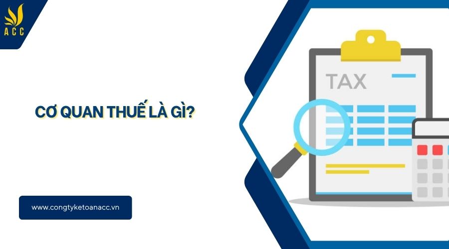 Cơ quan thuế là gì?
