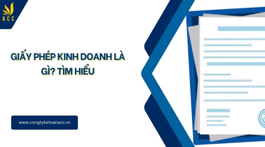Giấy phép kinh doanh là gì? Tìm hiểu