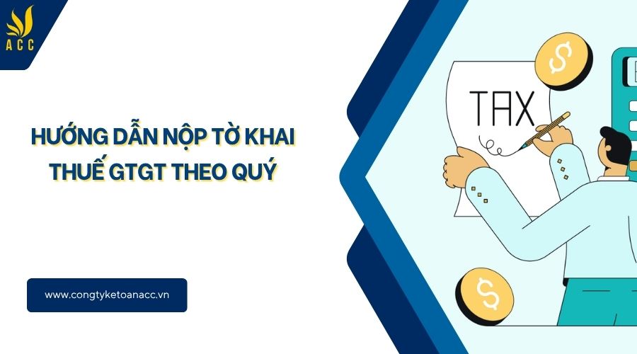 Hướng dẫn nộp tờ khai thuế GTGT theo quý