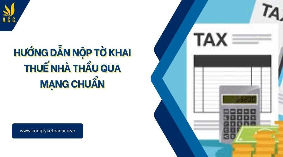 Hướng dẫn nộp tờ khai thuế nhà thầu qua mạng chuẩn