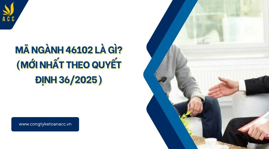 Mã ngành 46102 là gì? (Mới nhất theo quyết định 36/2025)
