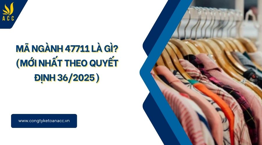 Mã ngành 47711 là gì? (Mới nhất theo quyết định 36/2025)