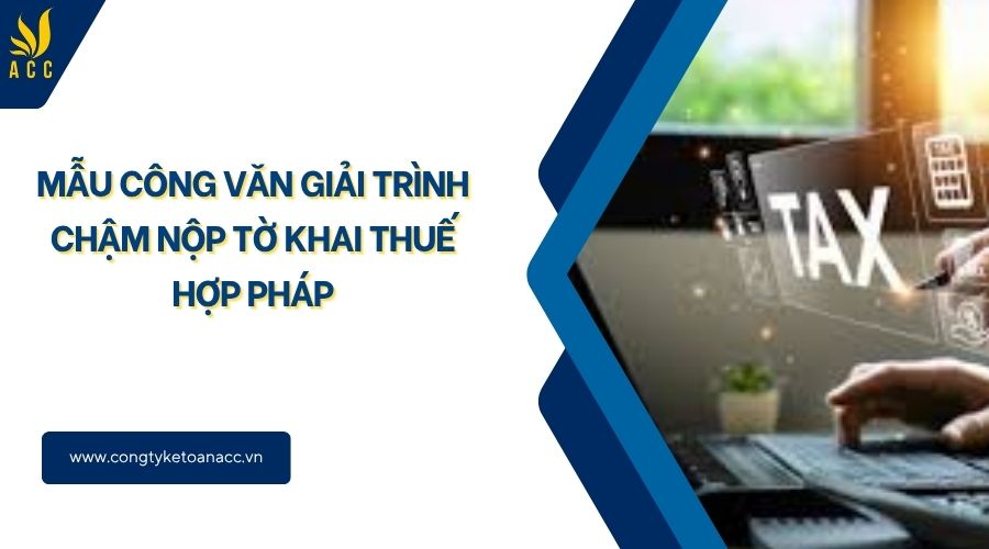 Mẫu công văn giải trình chậm nộp tờ khai thuế hợp pháp