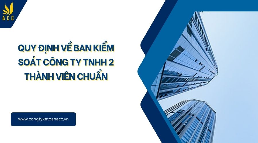 Quy định về ban kiểm soát công ty TNHH 2 thành viên chuẩn