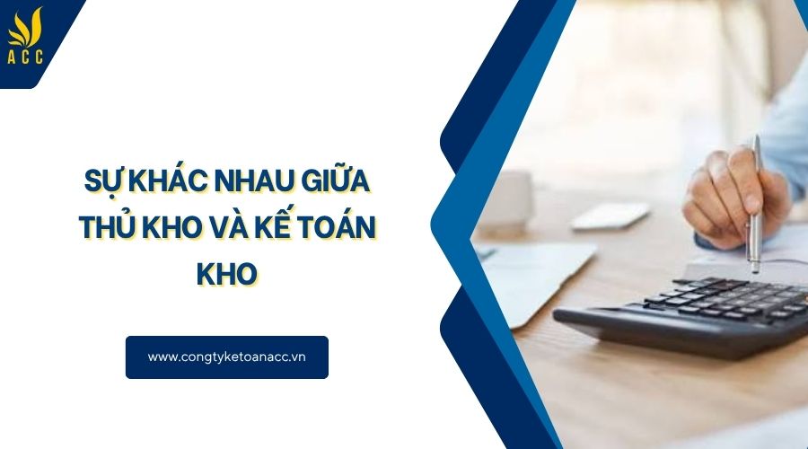 Sự khác nhau giữa thủ kho và kế toán kho