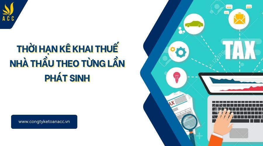 Thời hạn kê khai thuế nhà thầu theo từng lần phát sinh